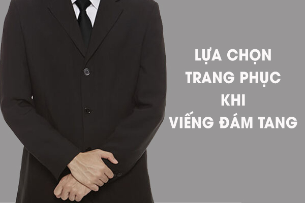 1 Vài Gợi Ý Lựa Chọn Đồ Đi Tang Lễ 1 1 Vài Gợi Ý Lựa Chọn Đồ Đi Tang Lễ